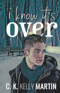 Title: I Know It's Over, Author: C K Kelly Martin