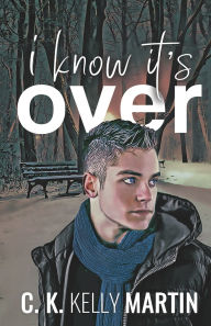 Title: I Know It's Over, Author: C K Kelly Martin