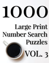 Title: 1000 Large Print Number Search Puzzles - Volume 3, Author: Nilo Ballener