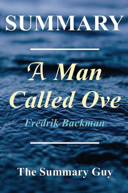 Summary A Man Named Ove Book By Fredrik Backman By The Summary Guy Paperback Barnes And Noble®