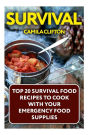 Survival: Top 20 Survival Food Recipes To Cook With Your Emergency Food Supplies