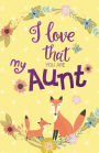 I love that you are my Aunt, Gift for Aunt Notebook, Curt Fox Yellow Cover (Composition Book Journal and Diary): Pocket size Inspirational Quotes Journal Notebook, Dot Grid (110 pages, 5.5x8.5
