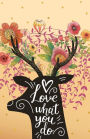 Love what you do, Deer in the Flower garden (Composition Book Journal and Diary): Pocket size Inspirational Quotes Journal Notebook, Dot Grid (110 pages, 5.5x8.5