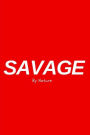 Savage By Nature - Red Writing Journal / Notebook: (6 x 9) Notebook, 90 Lined Pages, Smooth Matte Cover