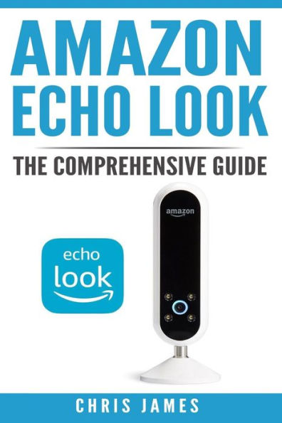 Amazon Echo Look: The Comprehensive Guide