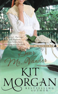Title: Mail-Order Bride Ink: Dear Mr. Vander, Author: Kit Morgan