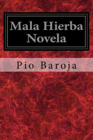 Title: Mala Hierba Novela, Author: Pio Baroja