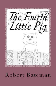 Title: The Fourth Little Pig: A story of the 