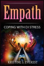 Empath: Coping With Distress (Dealing with Negative Emotions, Empowerment, Handling Difficult People, Embracing Your Gift)