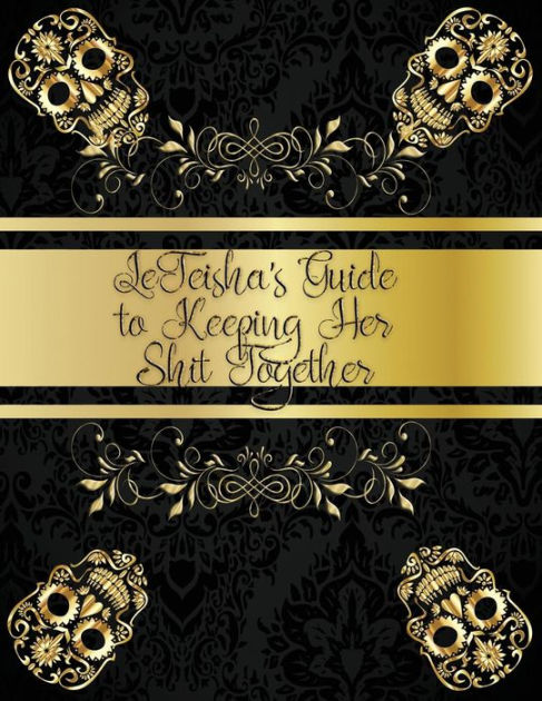LeTeisha's Guide to Keeping Her Sh!t Together by Deena Rae ...