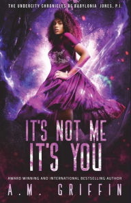 Title: It's Not Me, It's You, Author: A M Griffin