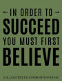 College Ruled Composition Book Green In Order to Succeed You Must First Believe