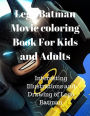 Lego Batman Movie coloring Book For Kids and Adults: Interesting Illustrations and Drawing of Lego Batman