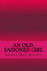 Title: An old-fasioned girl, Author: Louisa May Alcott