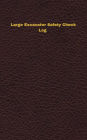 Large Excavator Safety Check Log: Logbook, Journal - 102 pages, 5 x 8 inches