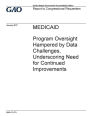 Medicaid, program oversight hampered by data challenges, underscoring need for continued improvements: report to congressional requesters.