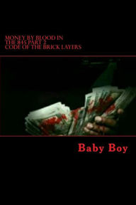 Title: Money by Blood in the 845: Code of the Brick Layers, Author: Baby Boy