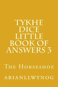 Title: Tykhe Dice Little Book of Answers 3: The Horseshoe, Author: Arianllwynog