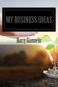 Title: My Business Ideas: My Business Ideas, Author: Harry G Giannelis