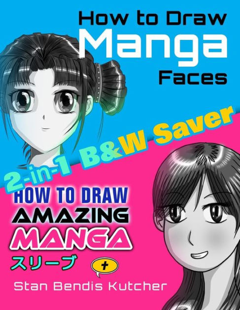 How To Draw Manga Faces And How To Draw Amazing Manga 2 In 1 Bandw Saver