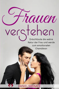 Title: Frauen verstehen: Entschlüssle die wahre Natur der Frau und werde zum emotionalen Chamäleon, Author: Easy Attraction