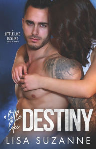Title: A Little Like Destiny, Author: Lisa Suzanne