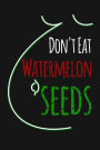 Don't Eat Watermelon Seeds: Funny Pregnancy Writing Journal Lined, Diary, Notebook