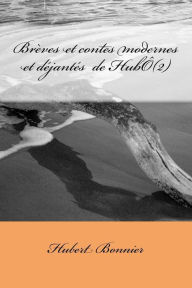 Title: Brï¿½ves et contes modernes et dï¿½jantï¿½s de Hubï¿½ (2), Author: Hubert Bonnier