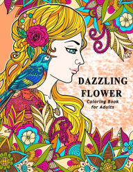 Title: Dazzling Flower Coloring Book for Adults: Womens Floral in Garden Theme to Color for Relaxation, Author: V Art