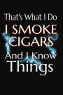 That's What I Do I Smoke Cigars And I Know Things: Writing Journal Lined, Diary, Notebook for men and women