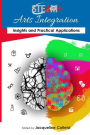 STEAM+ Arts Integration Anthology: Insights and Practical Applications
