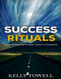Success Rituals: How Successful People Achieve Greatness