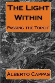 Title: The Light Within: Passing the Torch, Author: Alberto O Cappas