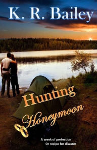Title: Hunting Honeymoon, Author: K. R. Bailey