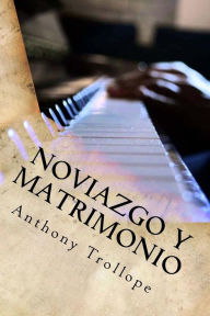 Title: Noviazgo y Matrimonio, Author: Anthony Trollope