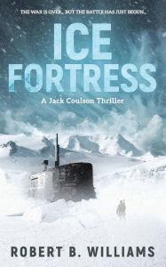 Title: Ice Fortress (A Jack Coulson Thriller), Author: Robert B Williams