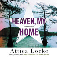 Title: Heaven, My Home, Author: Attica Locke