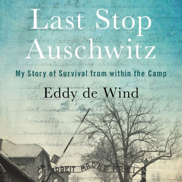 Last Stop Auschwitz: My Story of Survival from Within the Camp