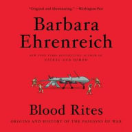 Title: Blood Rites: Origins and History of the Passions of War, Author: Barbara Ehrenreich
