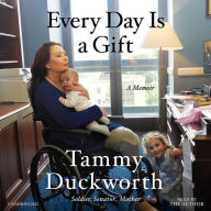 Title: Every Day Is a Gift, Author: Tammy Duckworth