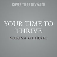 Title: Your Time to Thrive: End Burnout, Increase Well-Being, and Unlock Your Full Potential with the New Science of Microsteps, Author: Marina Khidekel