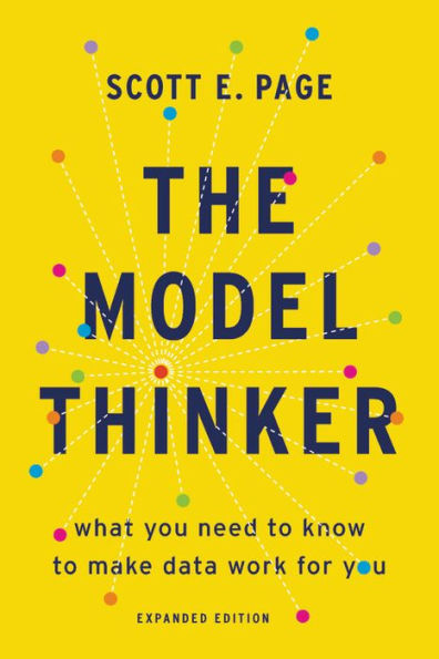 The Model Thinker: What You Need to Know to Make Data Work for You