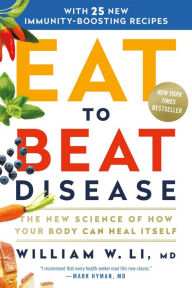 Title: Eat to Beat Disease: The New Science of How Your Body Can Heal Itself, Author: William W. Li MD