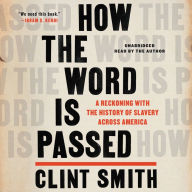Title: How the Word Is Passed: A Reckoning with the History of Slavery Across America, Author: Clint Smith
