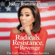 Title: Radicals, Resistance, and Revenge: The Left's Plot to Remake America, Author: Jeanine Pirro