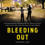 Bleeding Out: The Devastating Consequences of Urban Violence-And a Bold New Plan for Peace in the Streets