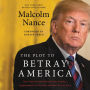 The Plot to Betray America: How Team Trump Embraced Our Enemies, Compromised Our Security, and How We Can Fix It