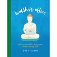 Title: Buddha's Office: The Ancient Art of Waking Up While Working Well, Author: Dan Zigmond