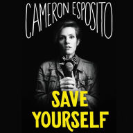 Title: Save Yourself: A Memoir, Author: Cameron Esposito