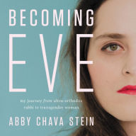 Title: Becoming Eve: My Journey from Ultra-Orthodox Rabbi to Transgender Woman, Author: Abby Stein